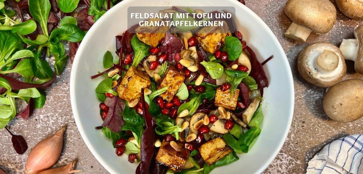 Feldsalat mit Tofu und Granatapfelkernen – Leichtes Feldsalat Rezept