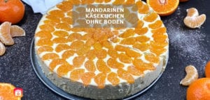 Mandarinen Käsekuchen ohne Boden