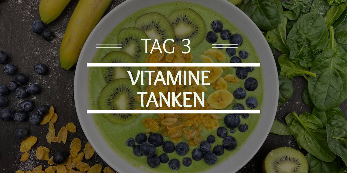 Tag 3 Vitamine Tanken