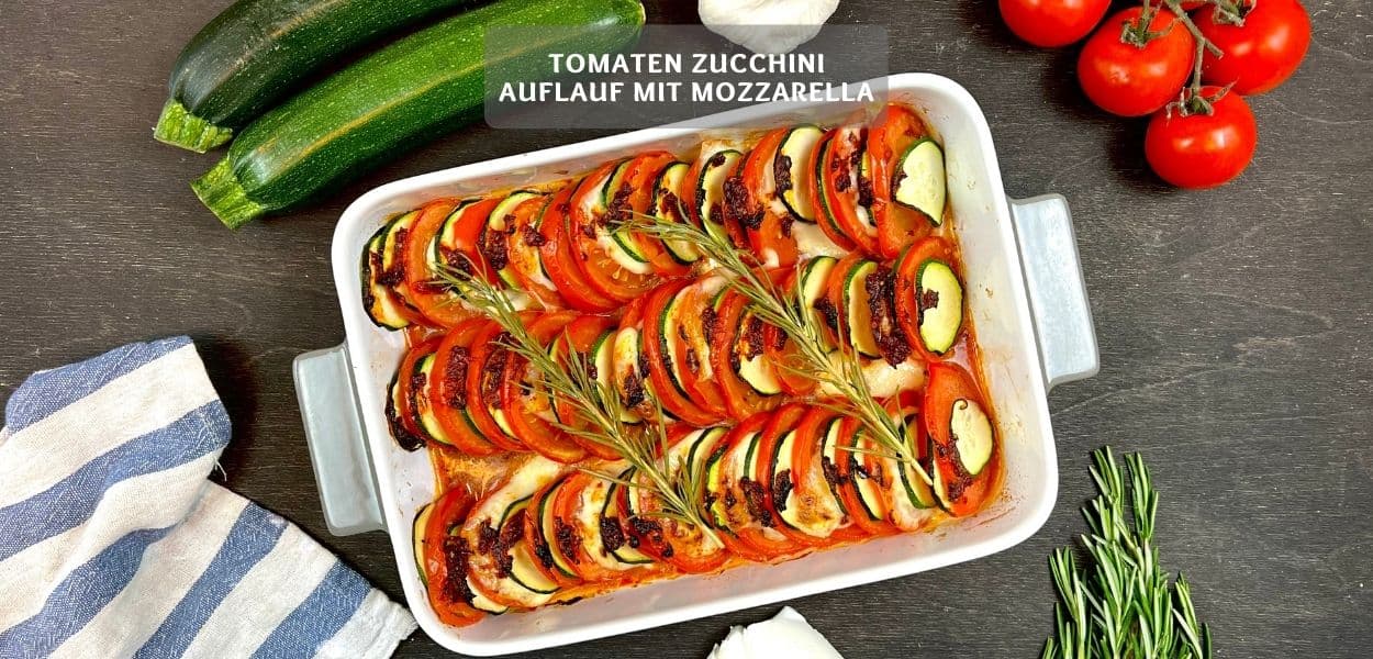 Einfacher Tomaten Zucchini Auflauf mit Mozzarella