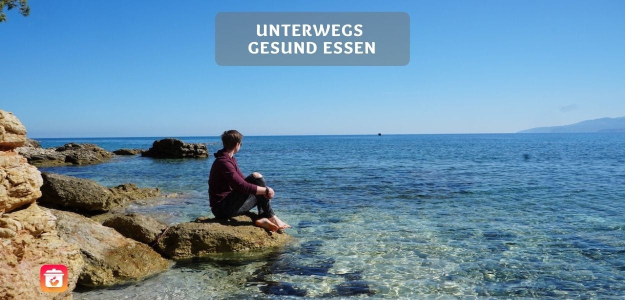 Unterwegs gesund essen - Gesunde Ernährung auf Reisen